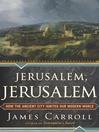 Jerusalem, Jerusalem (eBook): How the Ancient City Ignited Our Modern World